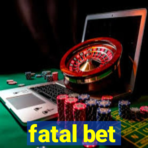 fatal bet